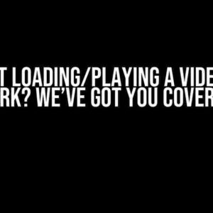 Can’t Get Loading/Playing a Video File to Work? We’ve Got You Covered!