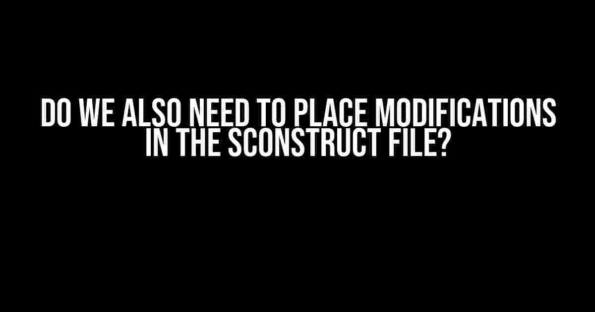 Do We Also Need to Place Modifications in the SConstruct File?