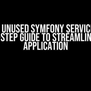 Find Unused Symfony Services: A Step-by-Step Guide to Streamlining Your Application