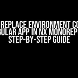 How do I Replace Environment Config for Angular App in Nx Monorepo: A Step-by-Step Guide