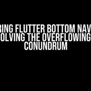 Mastering Flutter Bottom Navigation Bar: Solving the Overflowing Items Conundrum