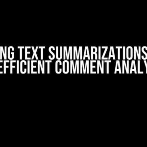 Mastering Text Summarizations: A Guide to Efficient Comment Analysis