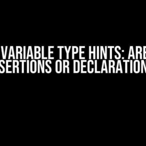 Mypy Variable Type Hints: Are They Assertions or Declarations?