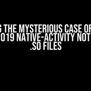 Solving the Mysterious Case of Visual Studio 2019 Native-Activity Not Loading .so Files