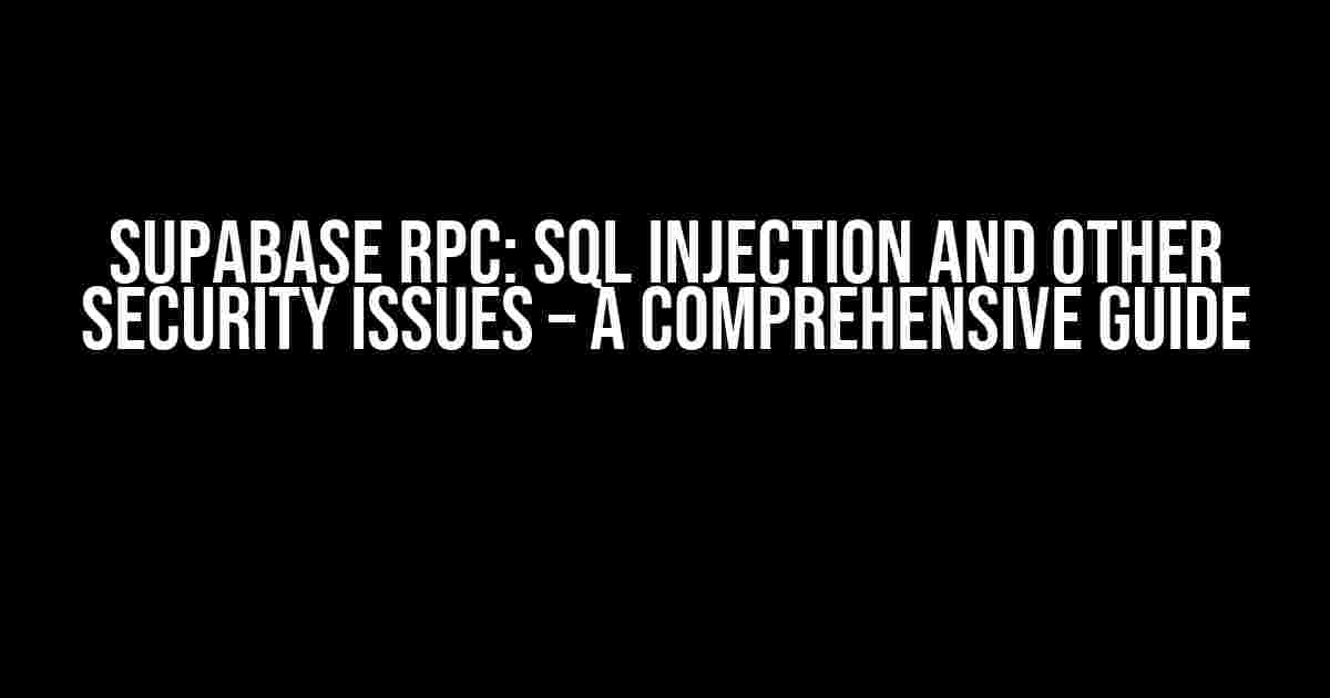 Supabase RPC: SQL Injection and other security issues – A Comprehensive Guide