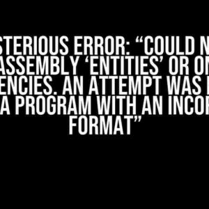 The Mysterious Error: “Could not load file or assembly ‘Entities’ or one of its dependencies. An attempt was made to load a program with an incorrect format”