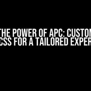 Unlock the Power of APC: Customize UI++ with CSS for a Tailored Experience