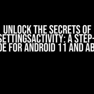 Unlock the Secrets of TestingSettingsActivity: A Step-by-Step Guide for Android 11 and Above